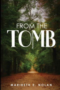 Title: FROM THE TOMB, Author: Maribeth E. Nolan