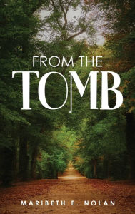 Title: FROM THE TOMB, Author: Maribeth E. Nolan