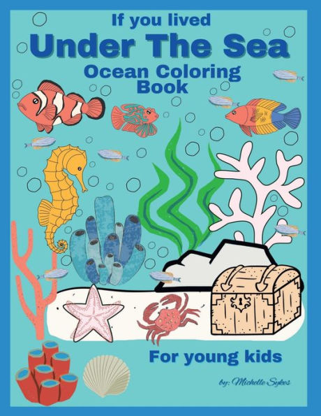 If you lived Under the Sea: Ocean Coloring Book For young kids.