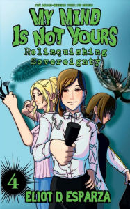 Title: My Mind Is Not Yours: Light Novel 4 - Relinquishing Sovereignty:, Author: Eliot Esparza