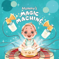 Title: Mommy's Magic Machine, Author: Nicole Oakes