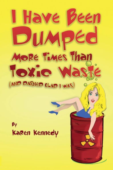 I Have Been Dumped More Times Than Toxic Waste: (And Darned Glad Was)