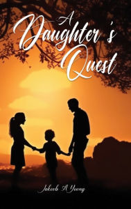 Title: A Daughter's Quest, Author: Jakcub A. Young