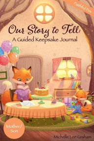 Title: Our Story to Tell: A Guided Keepsake Journal - Faithful Fox::Mother/Son, Author: Michelle Lee Graham