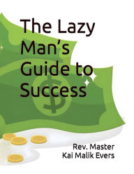 Title: The Lazy Man's Guide to Success, Author: Rev. Kai Malik Evers