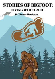 Title: Stories of Bigfoot: Living With Truth:, Author: Thomas Henderson