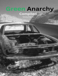 Title: Green Anarchy: Compiled - Volume 1:, Author: Green Anarchy