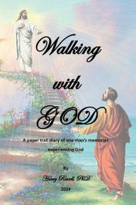 Title: Walking with God: A paper trail diary of one man's memories experiencing God, Author: Harry Russell