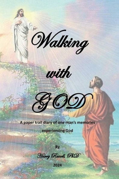 Walking with God: A paper trail diary of one man's memories experiencing God