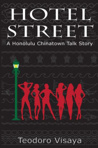 Title: Hotel Street, a Honolulu Chinatown Talk Story, Author: Teodoro Visaya