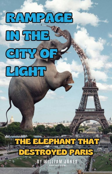 Rampage The City of Light: Elephant that Destroyed Paris