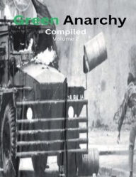 Title: Green Anarchy: Compiled - Volume 2:, Author: Green Anarchy