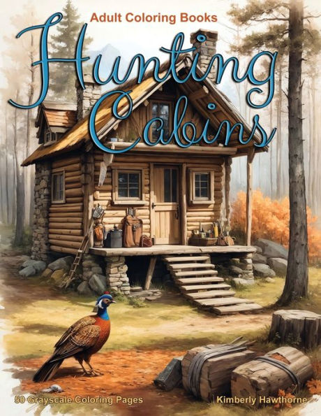 Hunting Cabins Grayscale Coloring Book for Adults: 50 Grayscale Coloring Pages