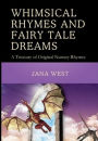 Whimsical Rhymes and Fairy Tale Dreams: A Treasury of Original Nursery Rhymes