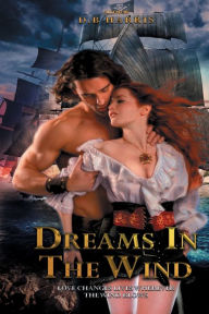 Title: DREAMS IN THE WIND: Love Changes Lives Wherever the Wind Blows, Author: D B Harris