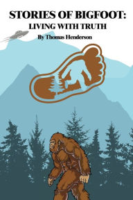 Title: Stories of Bigfoot: Living With Truth:, Author: Thomas Henderson
