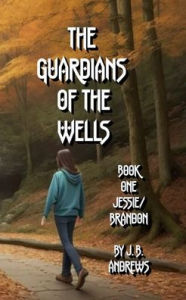 Title: The Guardians of the Wells Book One: Jessie/Brandon:, Author: Jason Babcock