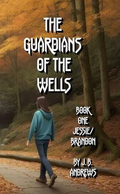 The Guardians of the Wells Book One: Jessie/Brandon: