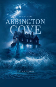 Books download free english Abbington Cove: A Ghost Story PDB MOBI ePub by Vin Petrini