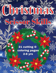 Title: Christmas Scissor Skills: 21 Cutting & Coloring Pages Ages 2-8 yrs, Author: Mary Shepherd