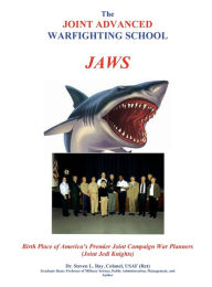 Title: THE JOINT ADVANCED WARFIGHTING SCHOOL (JAWS), Author: Steven Ray