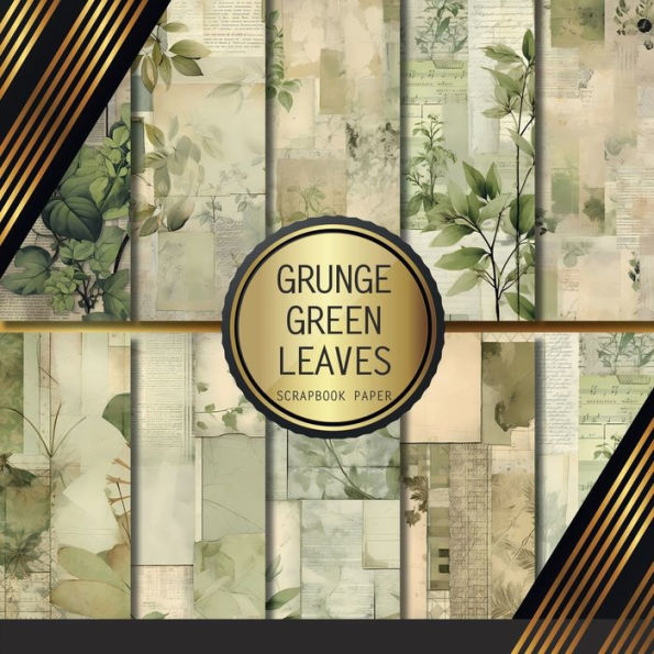 Grunge Green Leaves Scrapbook Paper: Double Sided Craft Paper For Card Making, Origami & DIY Projects Decorative Scrapbooking
