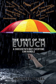 Title: The Spirit of the Eunuch: A Chosen path not everyone can handle, Author: Anointed Vessel