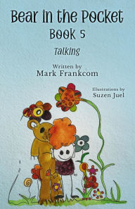 Title: Bear in the Pocket, Book 5: Talking, Author: Mark Frankcom