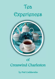 Title: Tea Experiences of Cresswind Charleston, Author: Patricia Calderala
