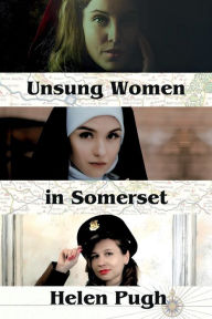Title: Unsung Women in Somerset, Author: Helen Pugh