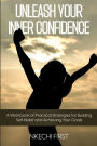 UNLEASH YOUR INNER CONFIDENCE: A WORKBOOK OF PRACTICAL STRATEGIES FOR BUILDING SELF-BELIEF AND ACHIEVING YOUR GOALS