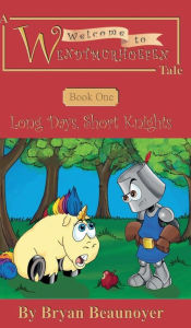 Title: Welcome to Wendtmurhoefen: Book One: Long Days, Short Knights, Author: Bryan Beaunoyer