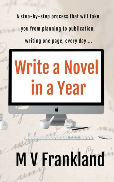 Write a Novel in a Year: How to write a book using the 'page every day' method