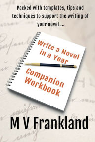 Title: Write a Novel in a Year - Companion Workbook: Your Novel Writing Companion, Author: M. V. Frankland