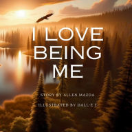 Title: I Love Being Me: Self Love for Children and Adults, Author: Allen Mazda