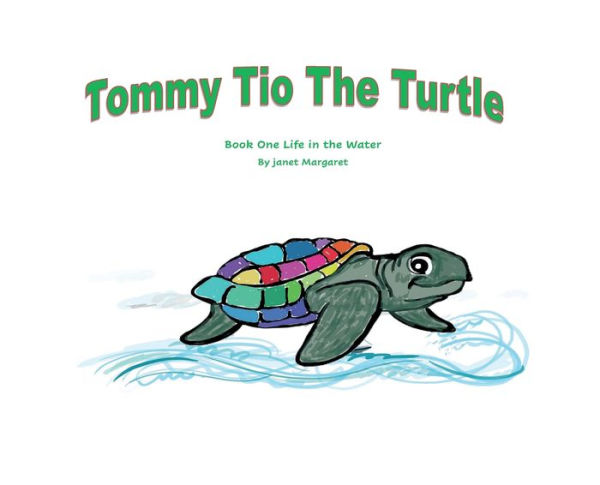 Tommy Tio the Turtle- Life in the Water: Book One