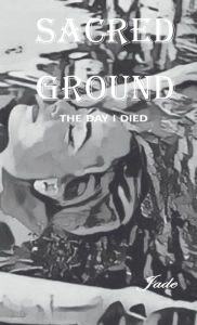 Title: Sacred Ground: The Day I Died, Author: Jasmine            