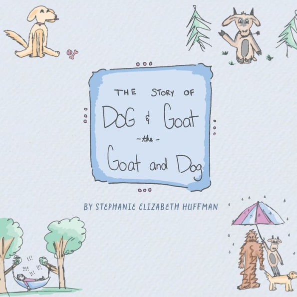 The Story of Dog & Goat the Goat and Dog: A Story of Friends and Animals