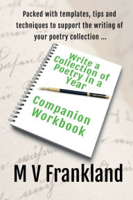 Title: Write a Collection of Poetry in a Year - Companion Workbook: Your Poetry Writing Companion, Author: M. V. Frankland