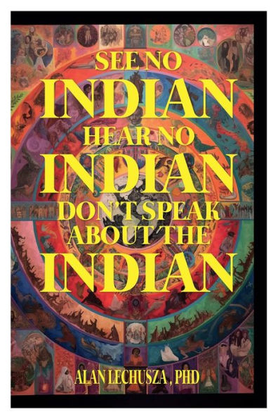 See no Indian, Hear no Indian, Don't Speak about the Indian: Writing Beyond the i/Indian Divide: