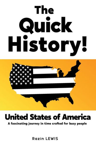 The Quick History! United States of America: A fascinating journey in time crafted for busy people