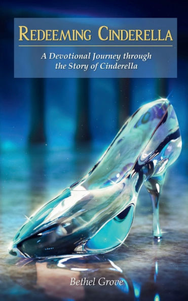 Redeeming Cinderella: A Devotional Adventure through the Story of Cinderella