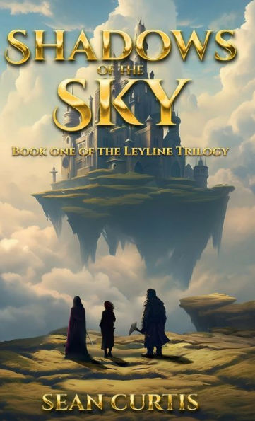 Shadows of the Sky: Book One of The Leyline Trilogy