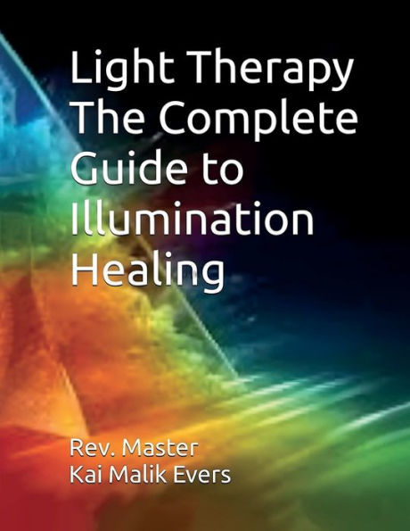 Light therapy The Complete Guide to Illumination Healing