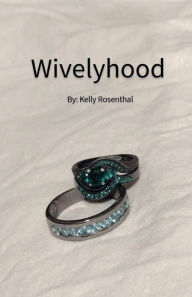 Title: Wivelyhood, Author: Kelly Rosenthal