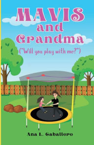 Title: Mavis and Grandma: Will You Play With Me?, Author: Ana L. Caballero