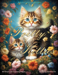 Title: Pretty Kitties Grayscale Coloring Book for Adults: 50 Grayscale Coloring Pages, Author: Kimberly Hawthorne