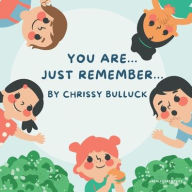 Title: You Are... Just Remember..., Author: Chrissy Bulluck