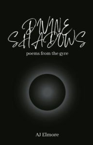 Title: Divine Shadows: Poems from the Gyre, Author: AJ Elmore