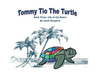 Title: Tommy Tio the Turtle- Life on the Beach: Book Three, Author: Janet Margaret
